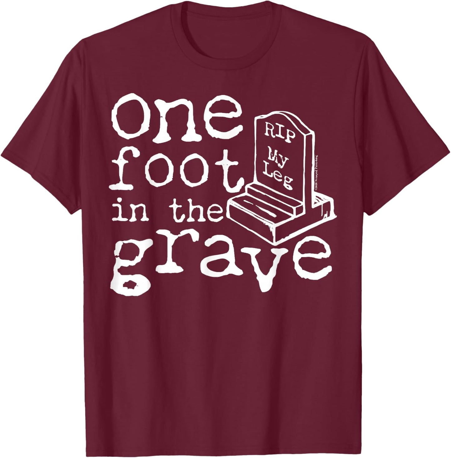 Funny Amputee Survivor Gift Leg Amputee One Foot In The Grave Missing Leg T-Shirt - T-Shirt | Maroon