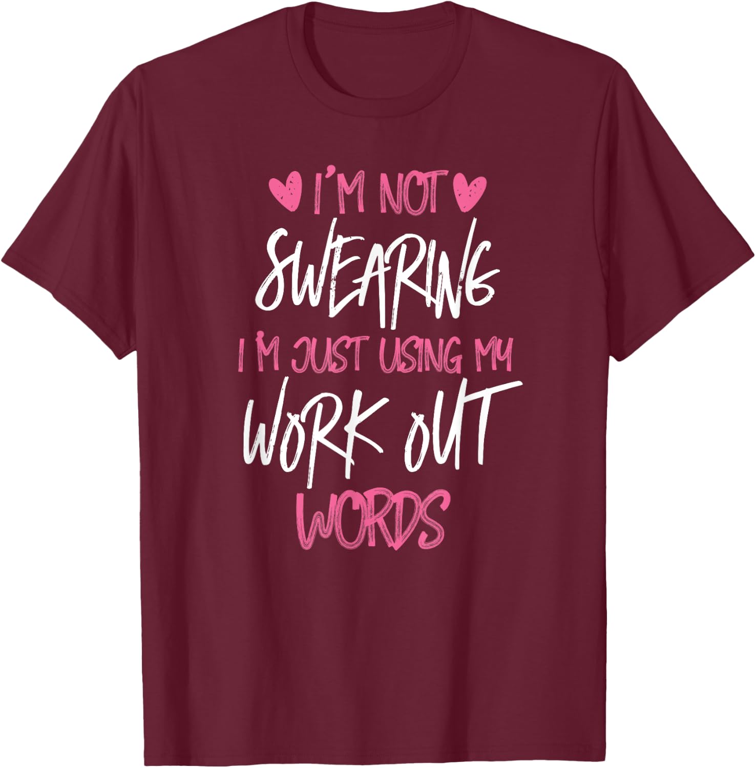 I'm Not Swearing Workout Words Gym Work Out T-Shirt - T-Shirt | Maroon