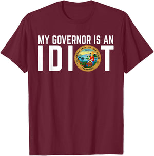 My Governor Is An Idiot California T-Shirt - T-Shirt | Maroon