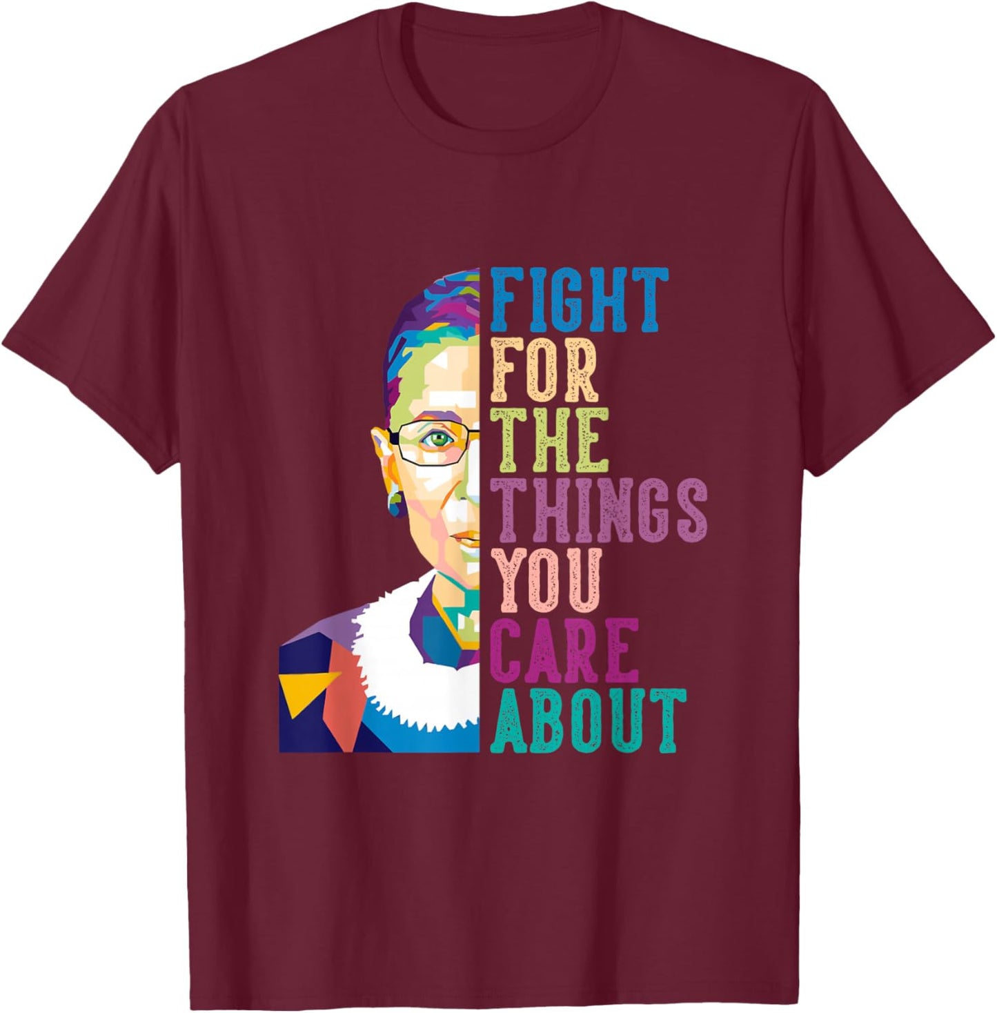 RBG Ruth Bader Ginsburg Gifts Fight For The Things You Care About , Small, Black T-Shirt - T-Shirt | Maroon