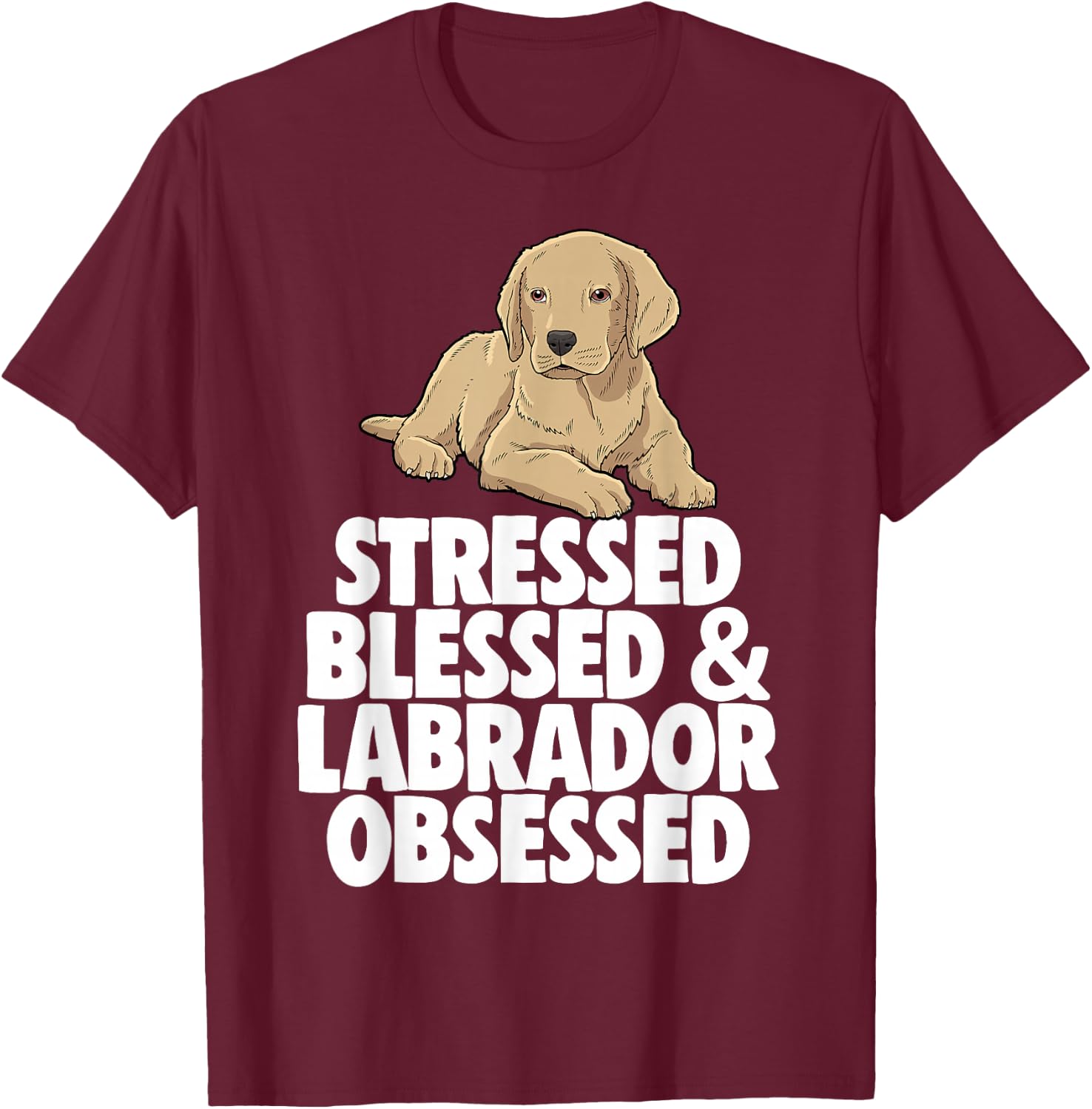 Stressed Obsessed Blessed Lab Labrador Lover T-Shirt - T-Shirt | Maroon