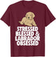 Stressed Obsessed Blessed Lab Labrador Lover T-Shirt - T-Shirt | Maroon