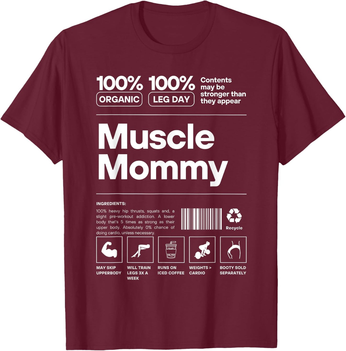 Muscle Mommy Ingredients - 100% Organic 100% Leg Day Gym Fit T-Shirt - T-Shirt | Maroon