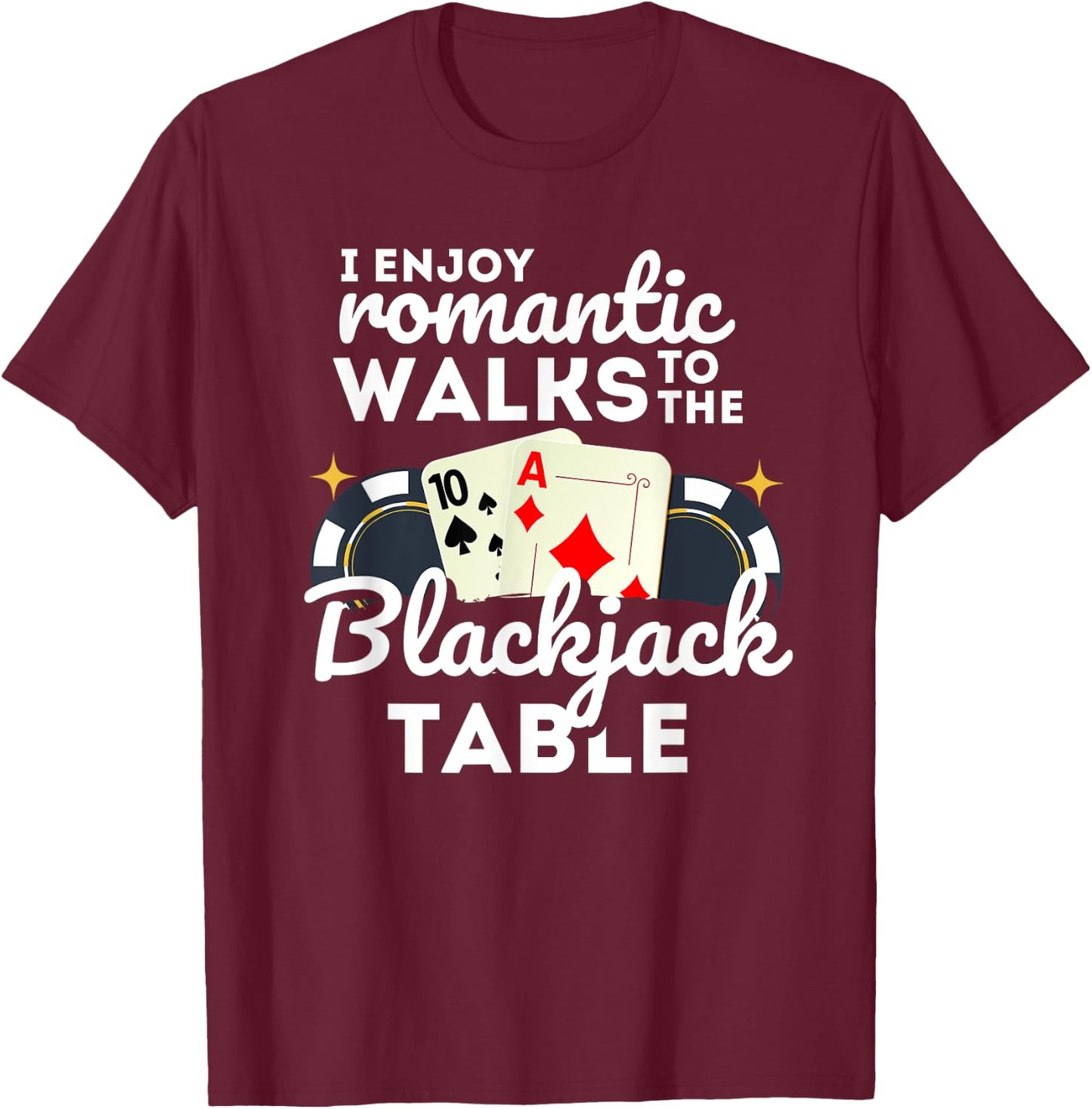 I Enjoy Romantic Walks To Blackjack Table Casino Gambling T-Shirt - T-Shirt | Maroon