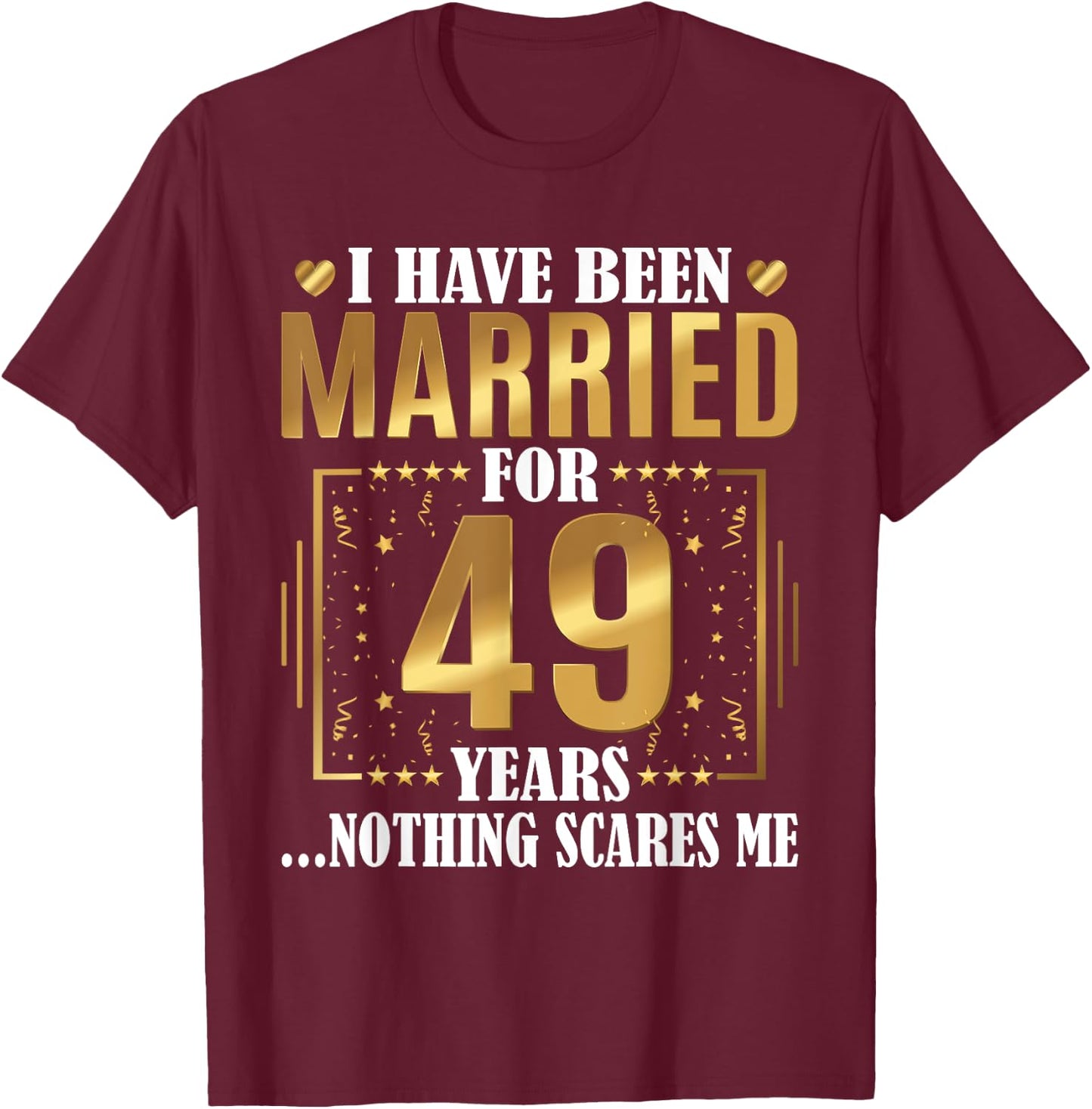I Have Been Married For 49 Years - 49th Wedding Anniversary T-Shirt - T-Shirt | Maroon