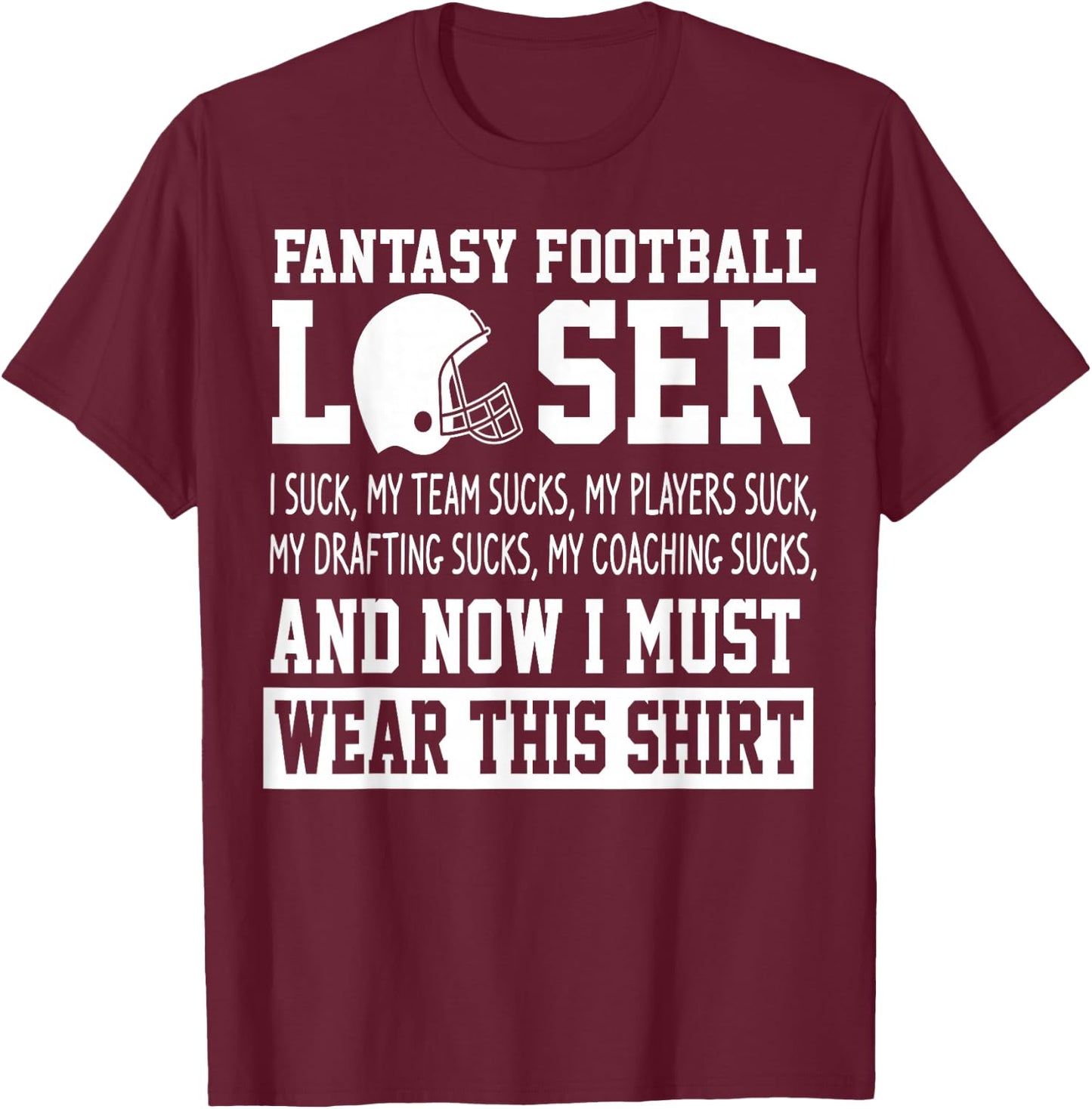 I Suck at Fantasy Football Funny Loser Draft Party T-Shirt - T-Shirt | Maroon