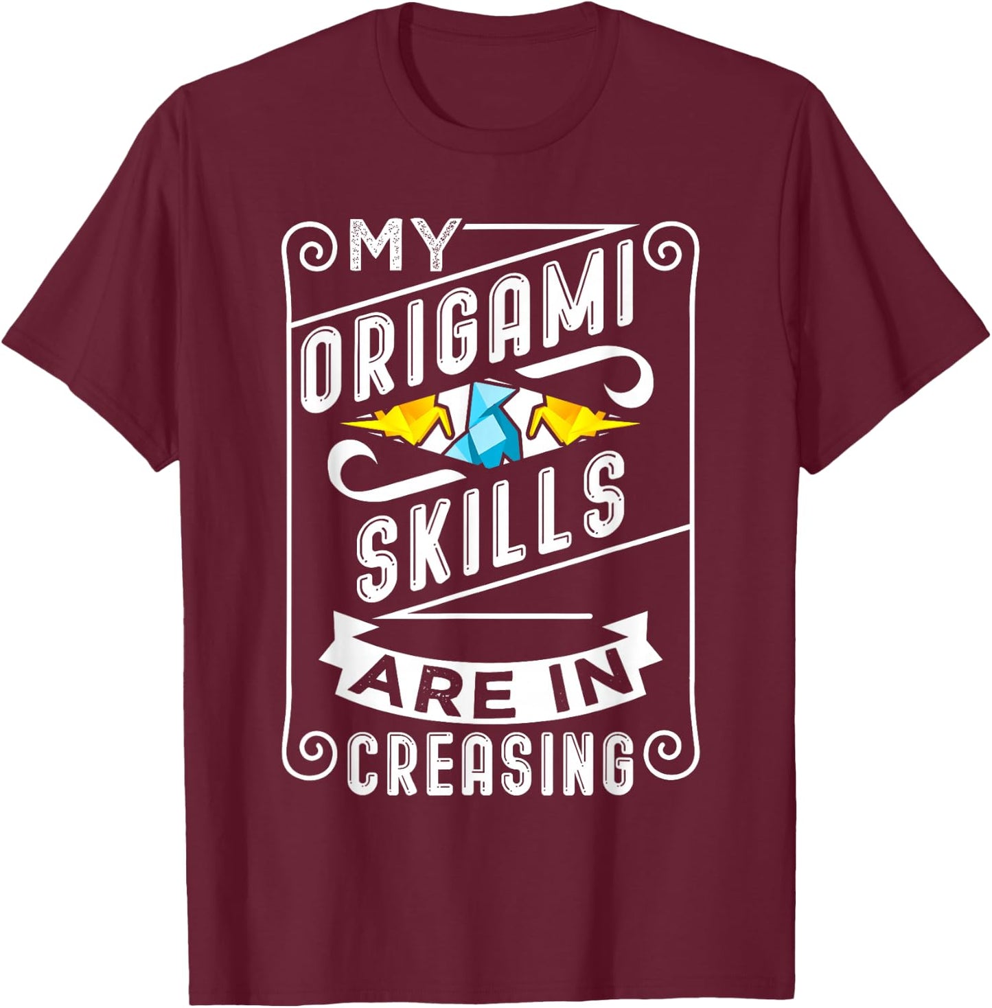 Origami Pun Origami Skills Are In Creasing T-Shirt - T-Shirt | Maroon