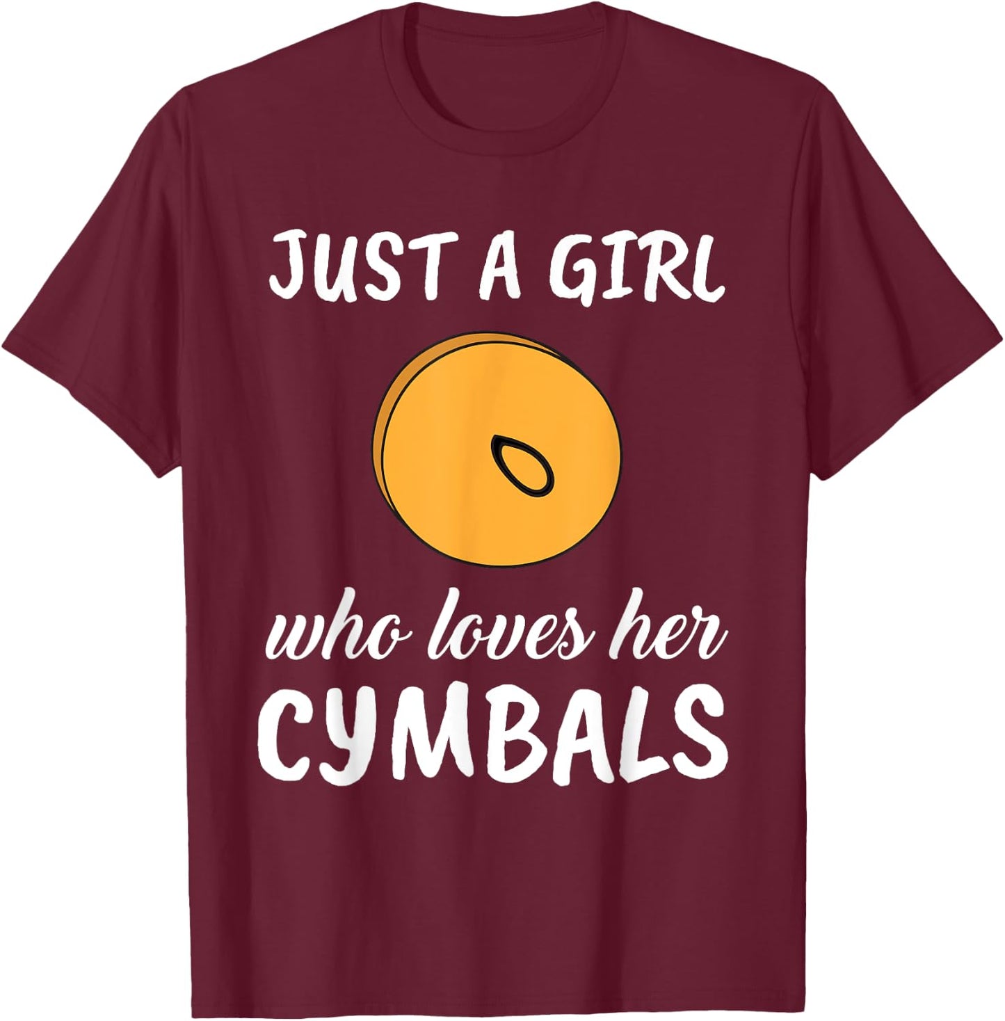 Just A Girl Who Loves Her Cymbals Clothes Outfit Gift Cymbal T-Shirt - T-Shirt | Maroon