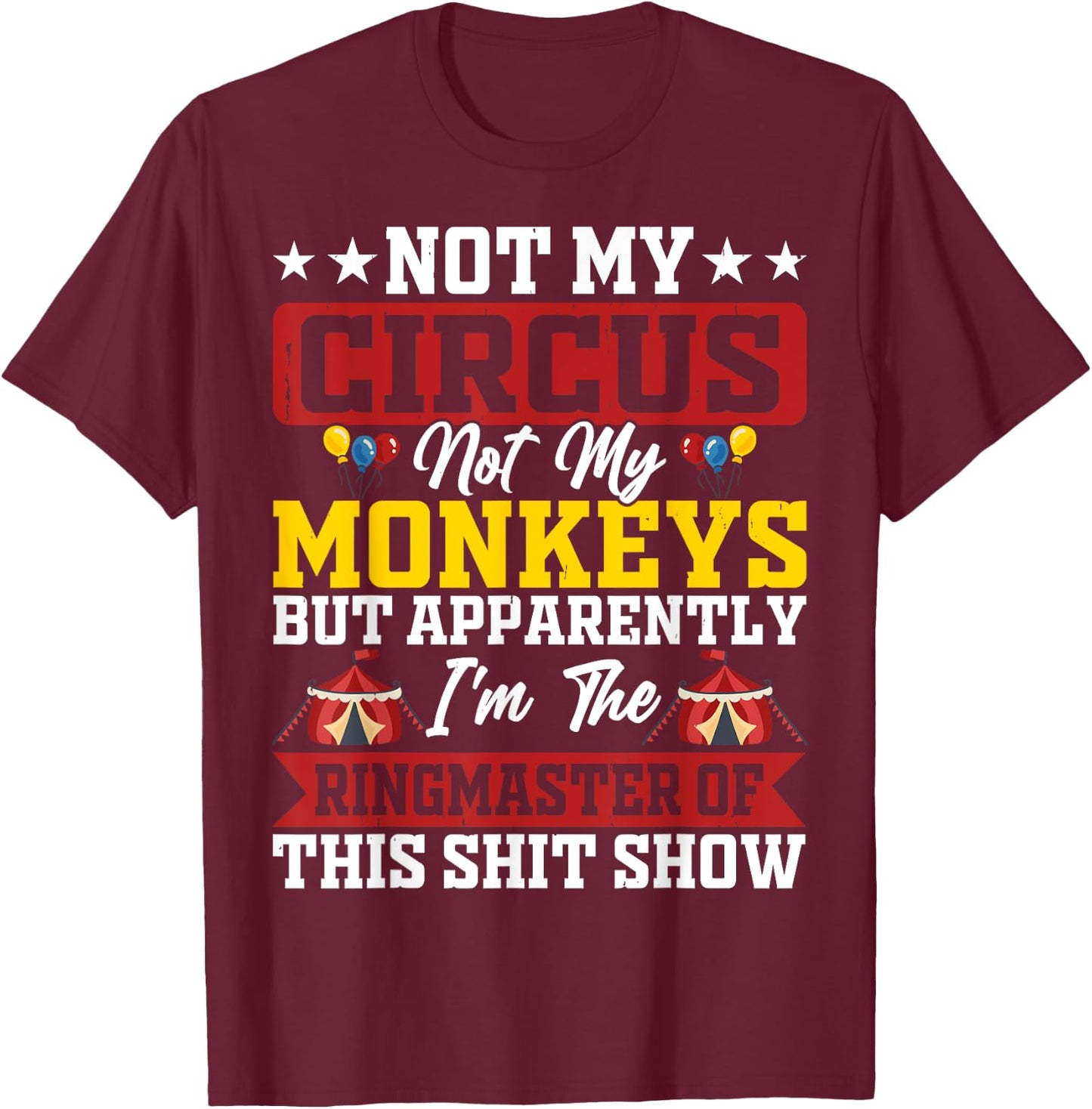 Not My Circus Not My Monkeys Ringmaster Shitshow T-Shirt - T-Shirt | Maroon