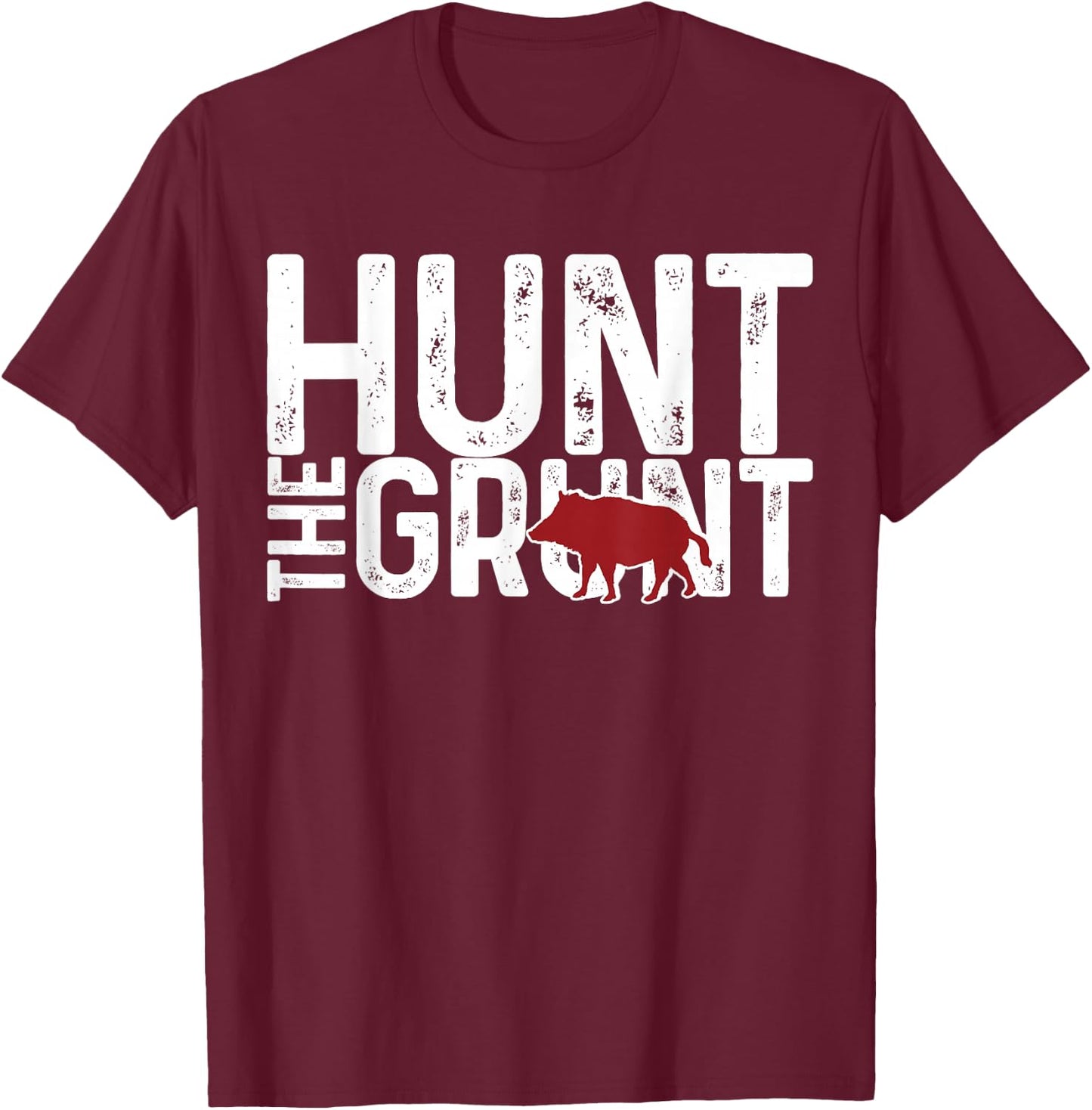 Boar Hog Pig Hunting Hunt The Grunt Funny Hog Hunter Gift T-Shirt - T-Shirt | Maroon