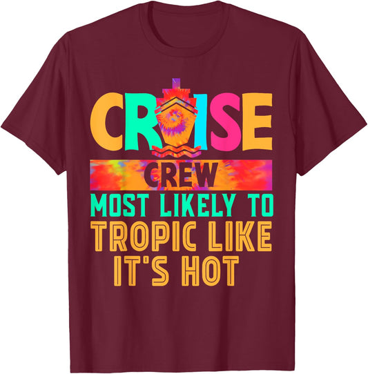 Cruise Crew Most Likely to Tropic Like It's Hot Hippie T-Shirt - T-Shirt | Maroon