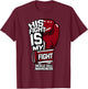 His Fight Is My Fight Sickle Cell Awareness Burgundy Ribbon T-Shirt - T-Shirt | Maroon