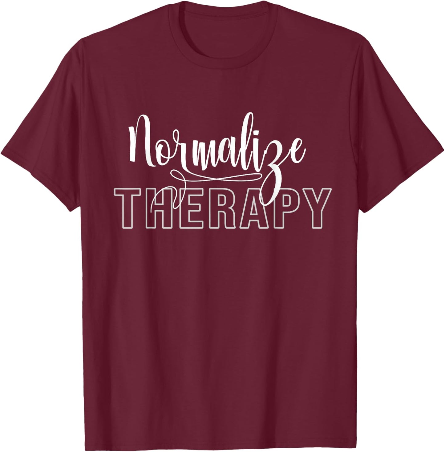 Normalize Therapy Statement Support Mental Health Matters T-Shirt - T-Shirt | Maroon