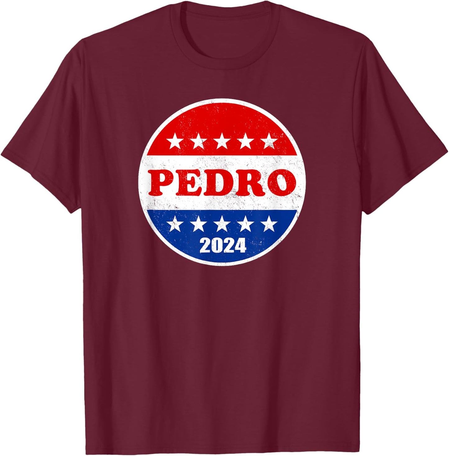 Pedro 2024 Red White and Blue Voter Button Funny Political T-Shirt - T-Shirt | Maroon