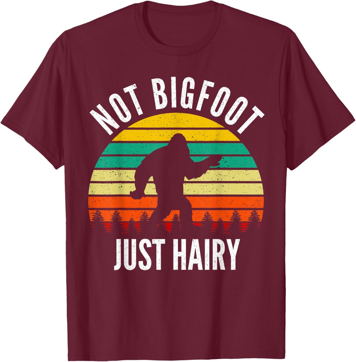 Not Bigfoot Just Hairy - Funny Hairy Chest Gift T-Shirt - T-Shirt | Maroon