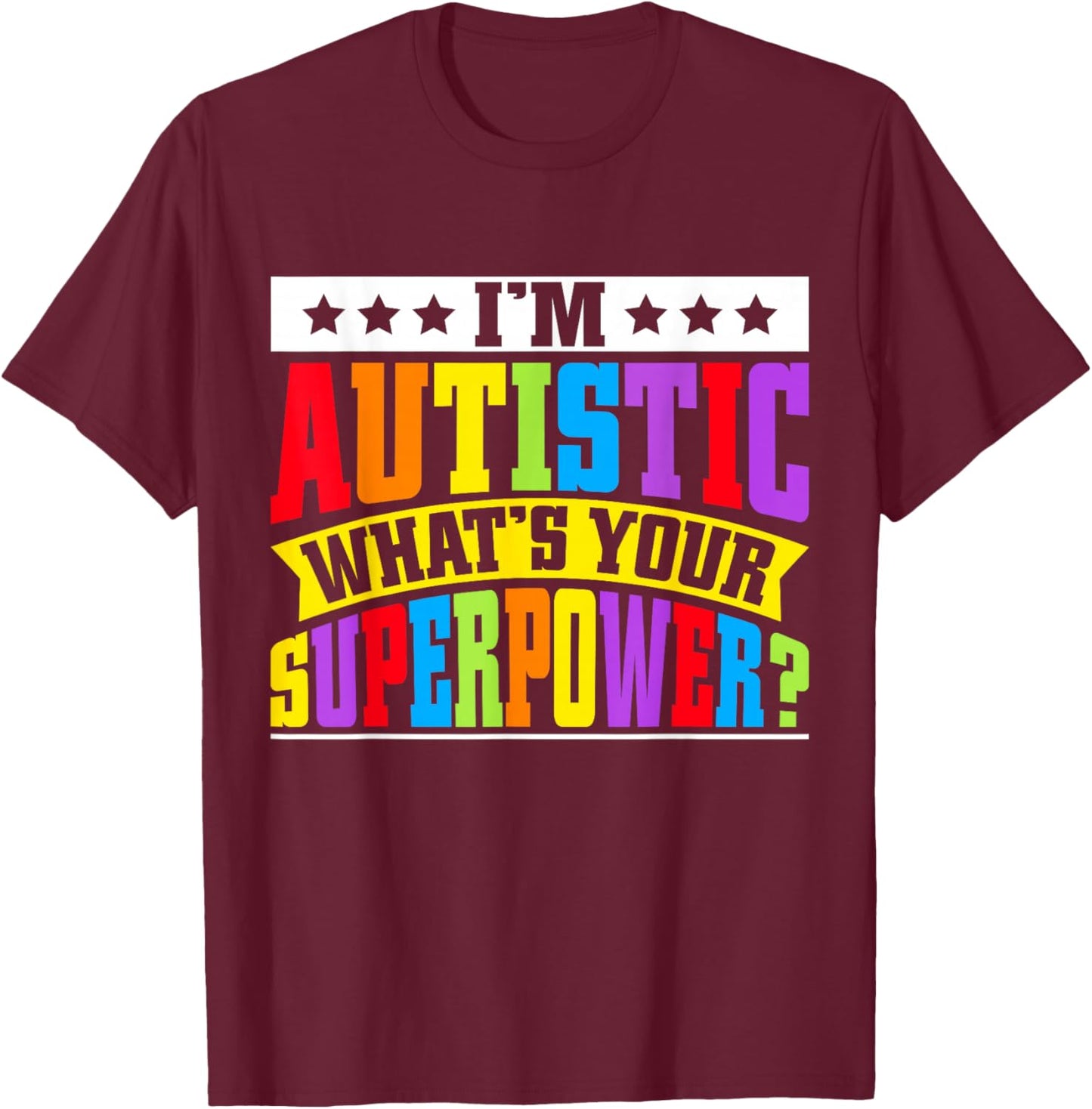Im autistic whats your Superpower Autism T-Shirt - T-Shirt | Maroon