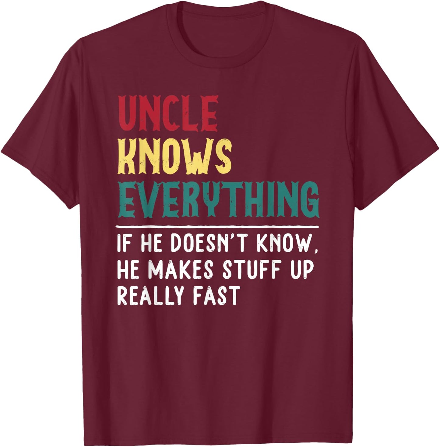 Uncle know Everything Father's day Gift Funny Uncle Dad T-Shirt - T-Shirt | Maroon