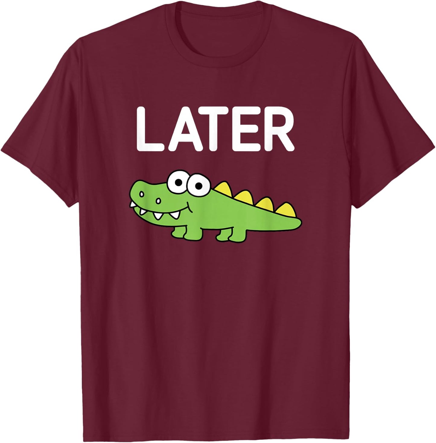 Later Gator, Alligator, Funny, Jokes, Sarcastic T-Shirt - T-Shirt | Maroon
