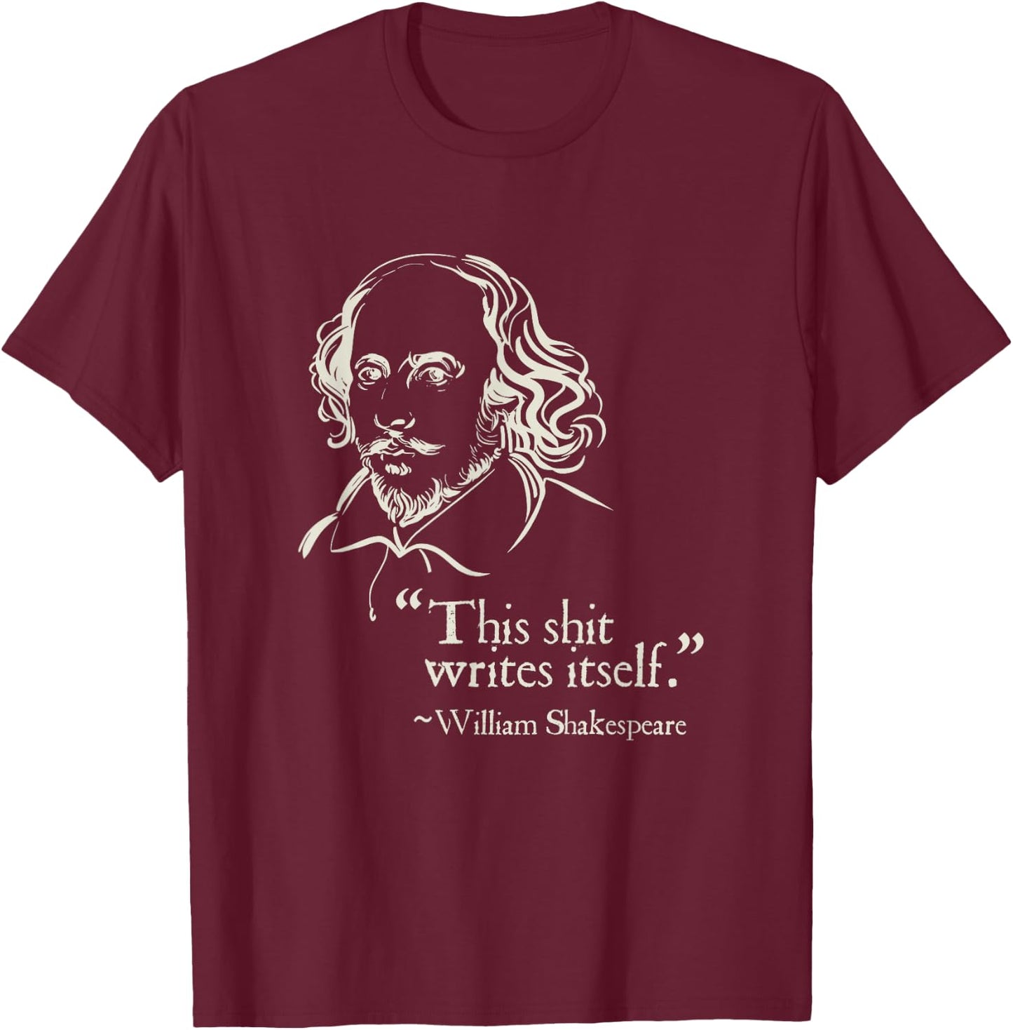 Shakespeare Faux Quote This Shit Writes Itself Funny Lit T-Shirt - T-Shirt | Maroon