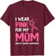 I Wear Pink For My Mom Breast Cancer Awareness Son Support T-Shirt - T-Shirt | Maroon
