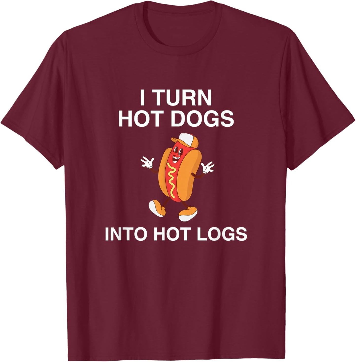 I Turn Hot Dogs Into Hot Logs Y2K Funny Joke Dark Humor Meme T-Shirt - T-Shirt | Maroon