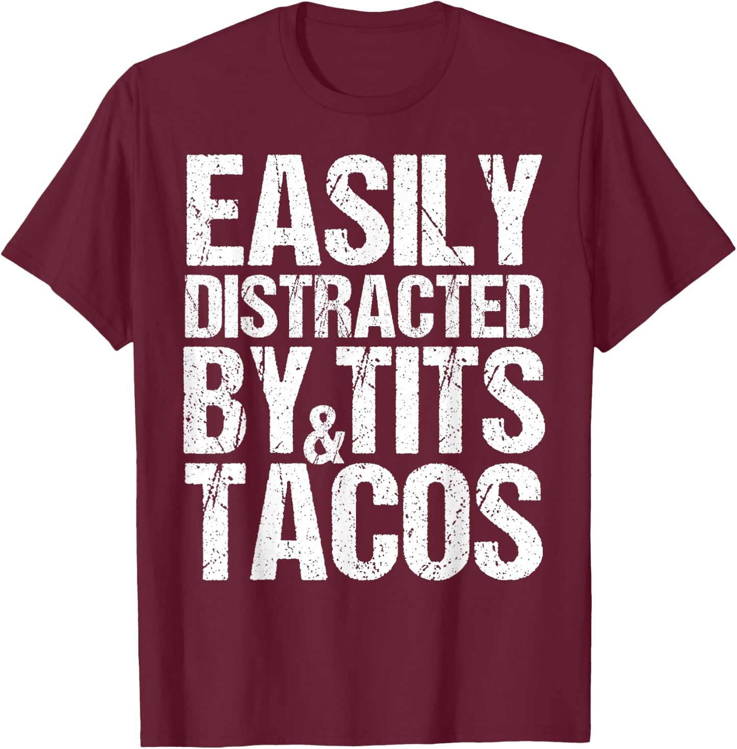 Easily Distracted By Tits and Tacos,Adult Humor Men's Gift T-Shirt - T-Shirt | Maroon