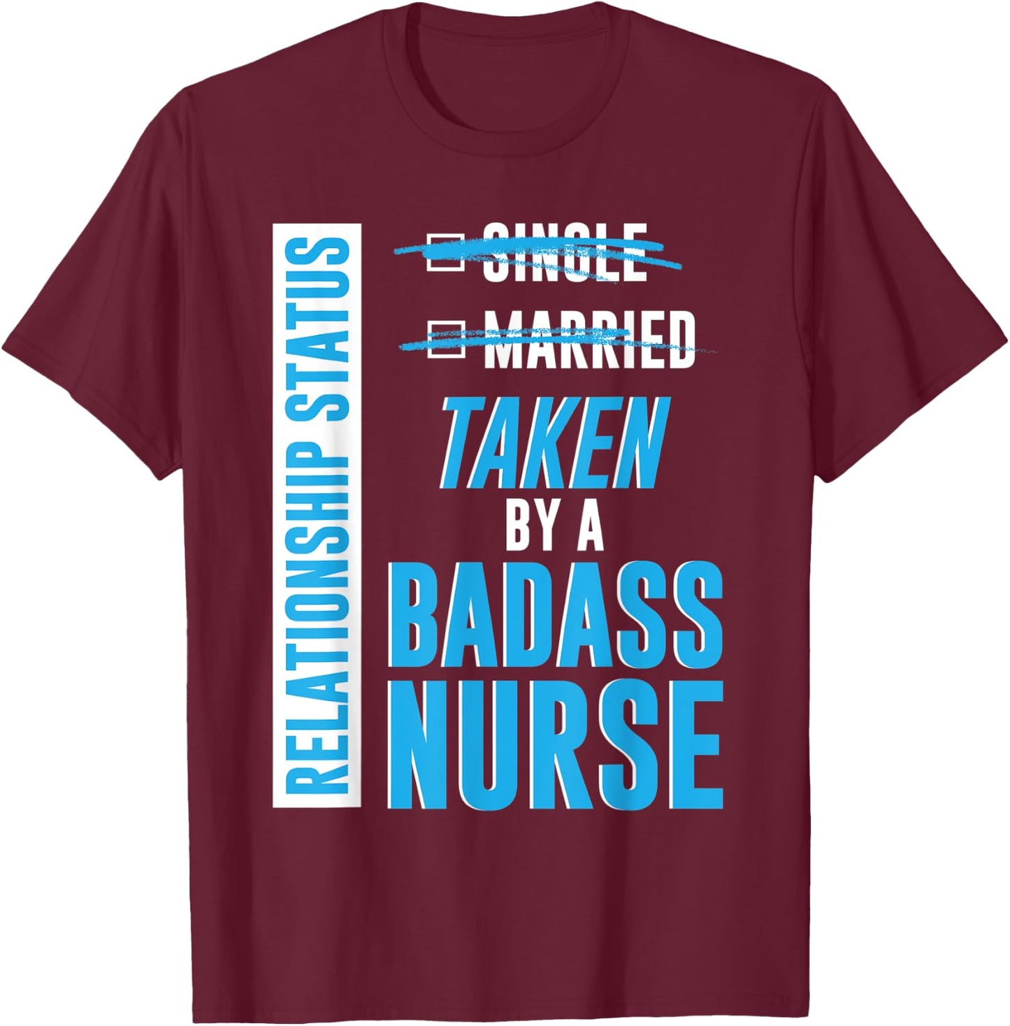 Relationship Status Taken by a Badass Nurse nursing RN gift T-Shirt - T-Shirt | Maroon