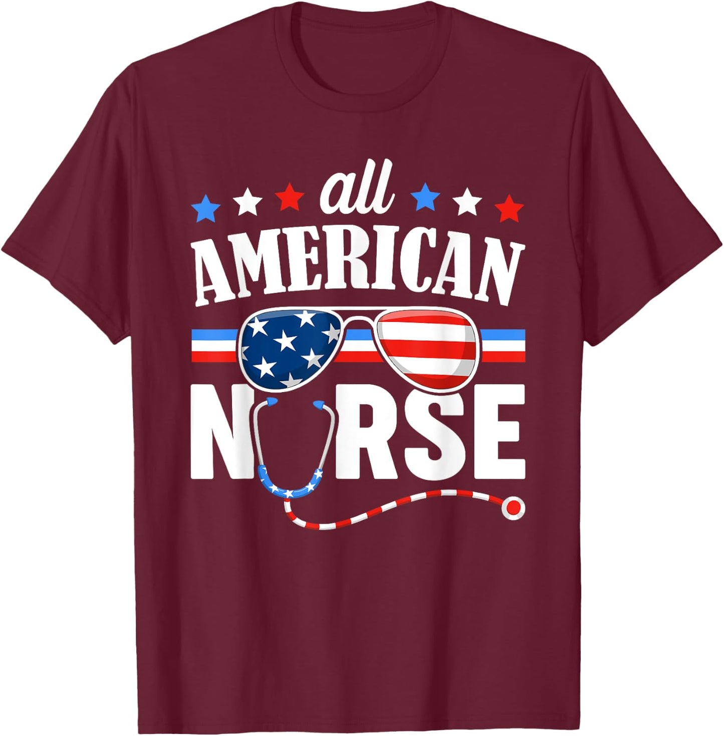 All American Nurse 4th of July Patriotic USA Flag Nursing Women Men T-Shirt - T-Shirt | Maroon