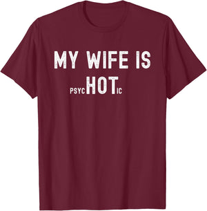 My Wife is Psychotic, Funny Sarcastic Hot Wife, Adult Humor T-Shirt - T-Shirt | Maroon