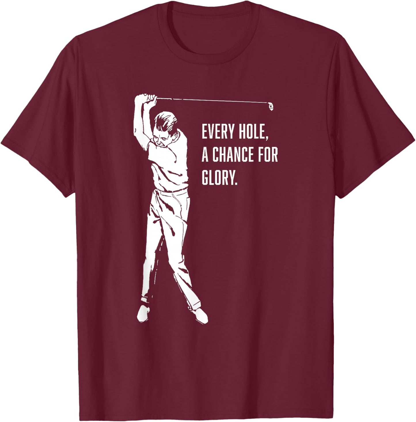 Every Hole, A Chance For Glory Gay Golf T-Shirt - T-Shirt | Maroon