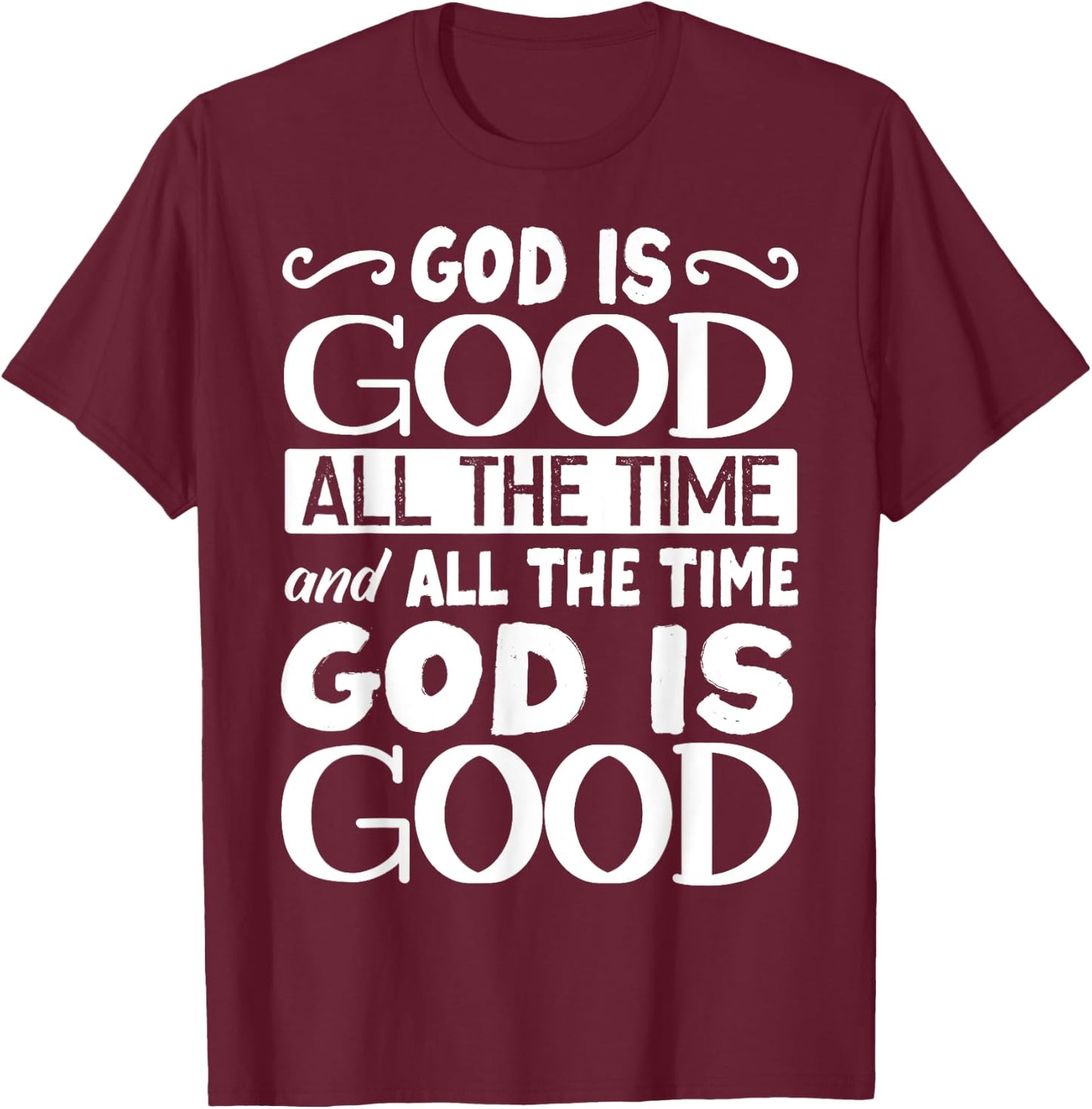 God Is Good All The Time, Bible, Christian Verse T-Shirt - T-Shirt | Maroon