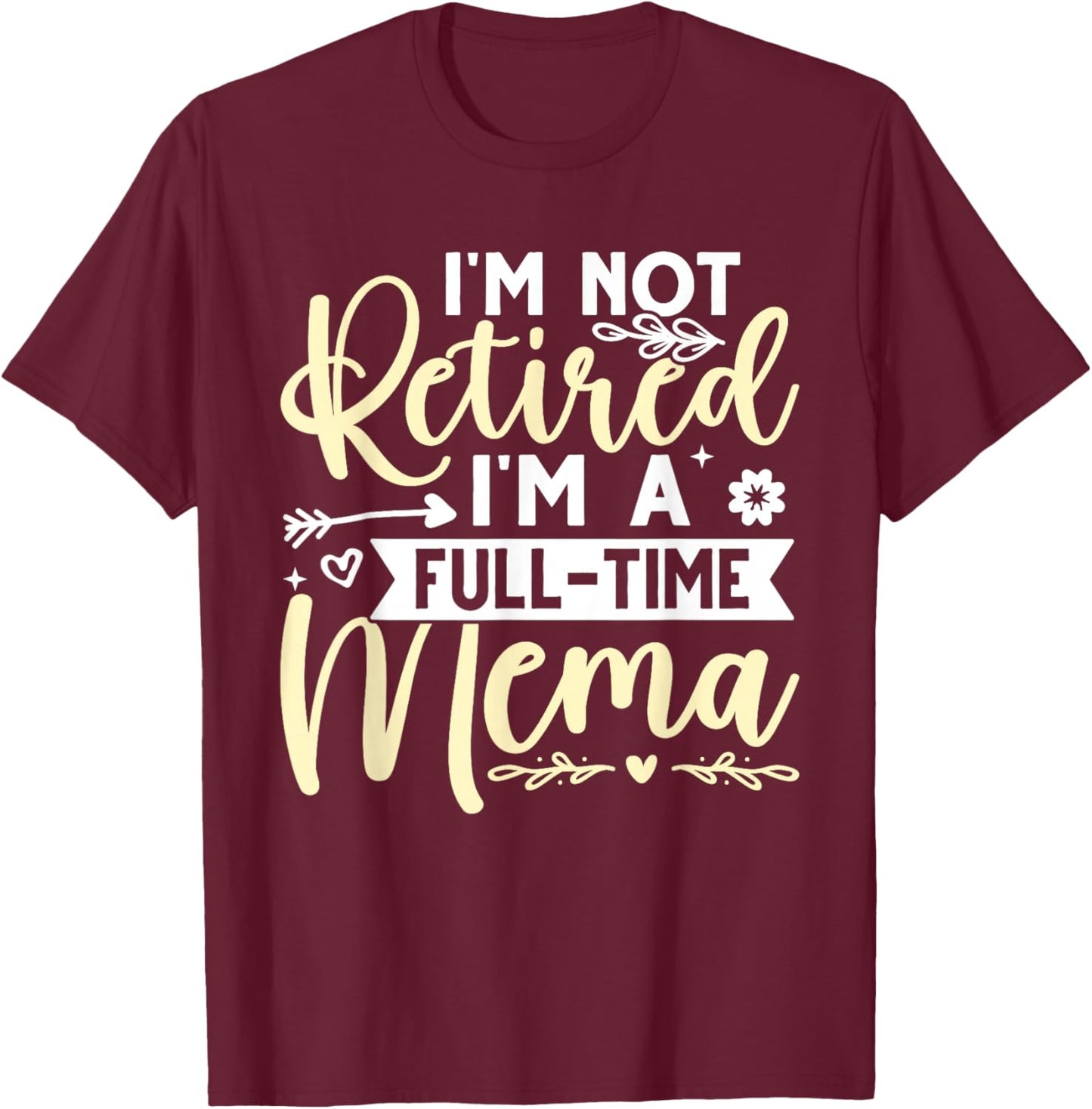 I'm Not Retired, I'm A Full-Time Mema T-Shirt - T-Shirt | Maroon
