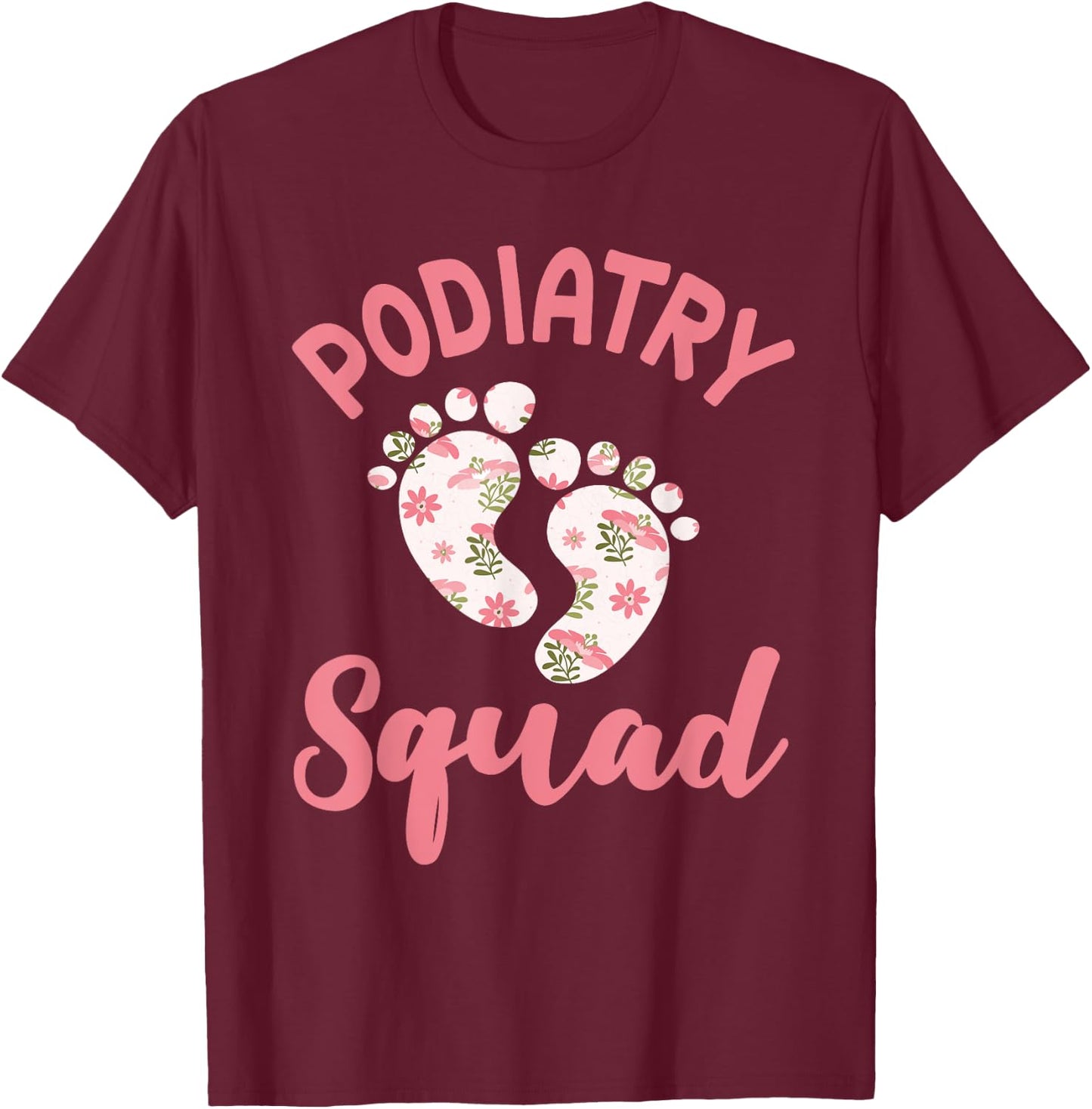 Funny Podiatry Squad Apparel Podiatric Medicine Foot Doctor T-Shirt - T-Shirt | Maroon
