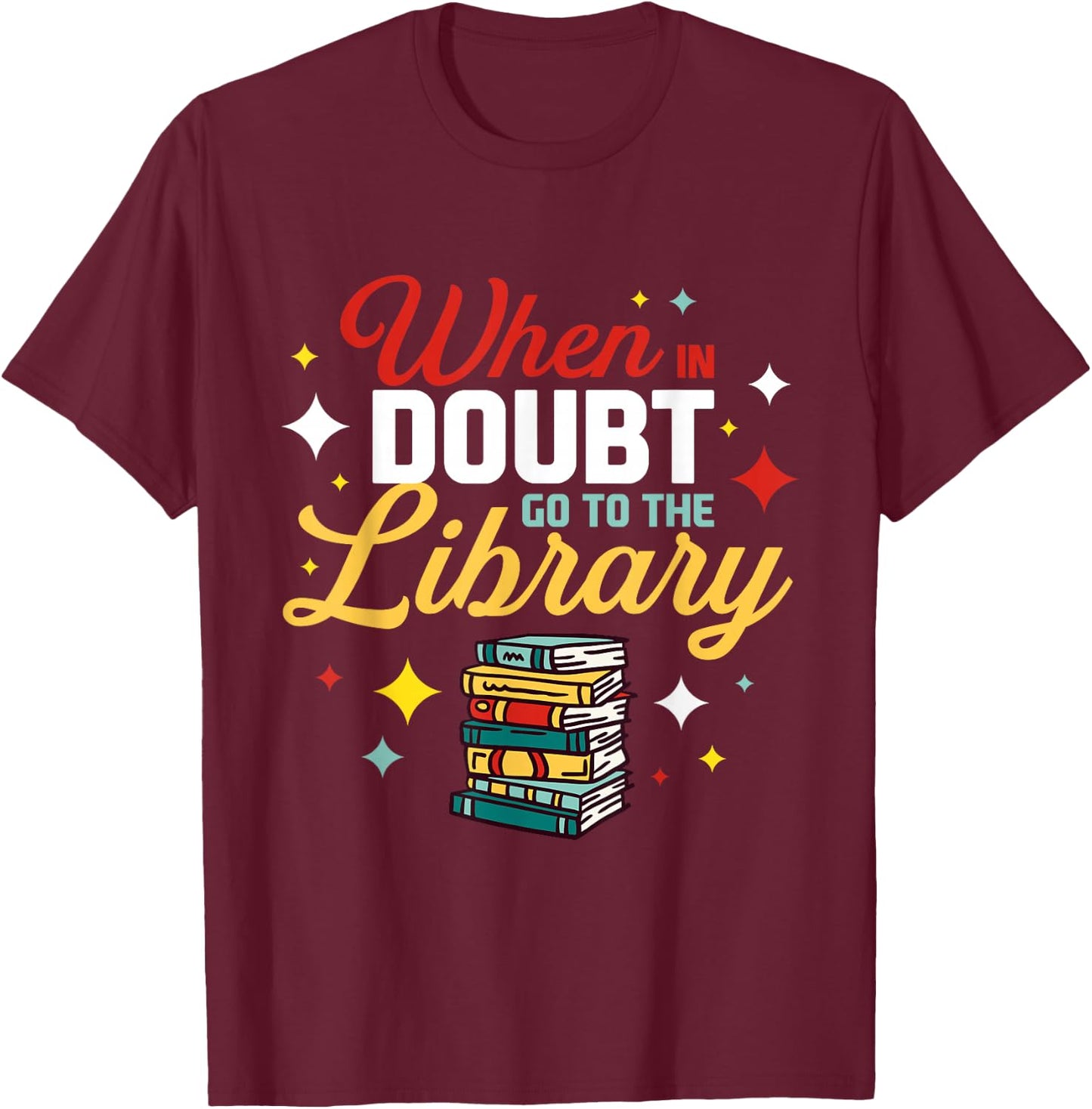 When In Doubt Go To The Library T-Shirt - T-Shirt | Maroon