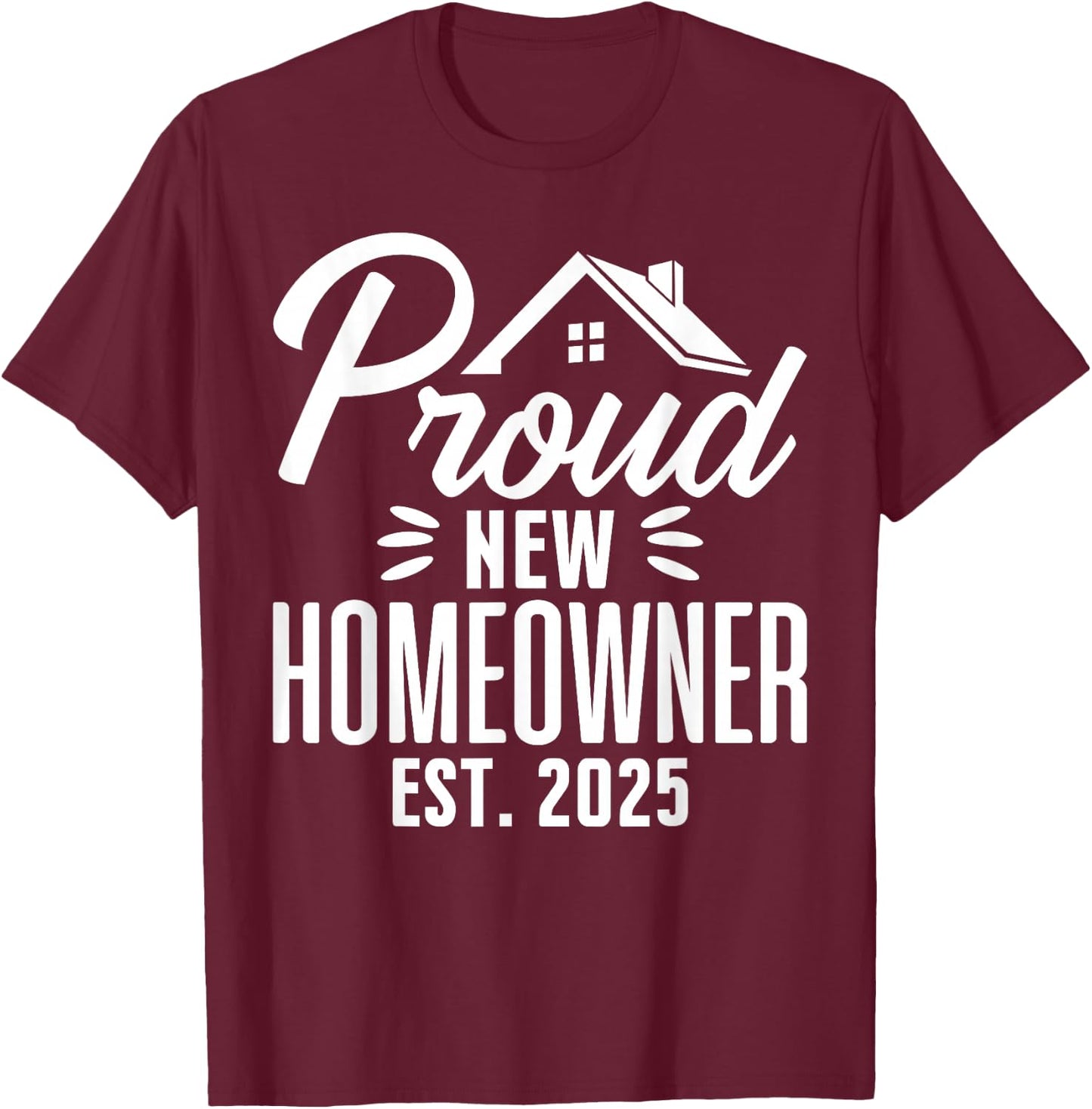 Proud New Homeowner 2025 First Time House Buyer Matching T-Shirt - T-Shirt | Maroon