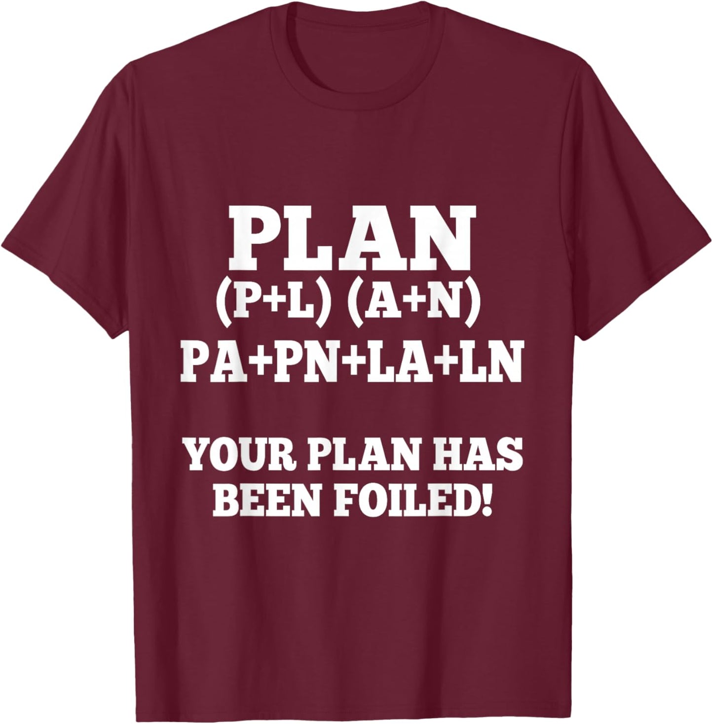 Your Plan Has Been Foiled Funny Math Plan Foiled Geek Humor T-Shirt - T-Shirt | Maroon