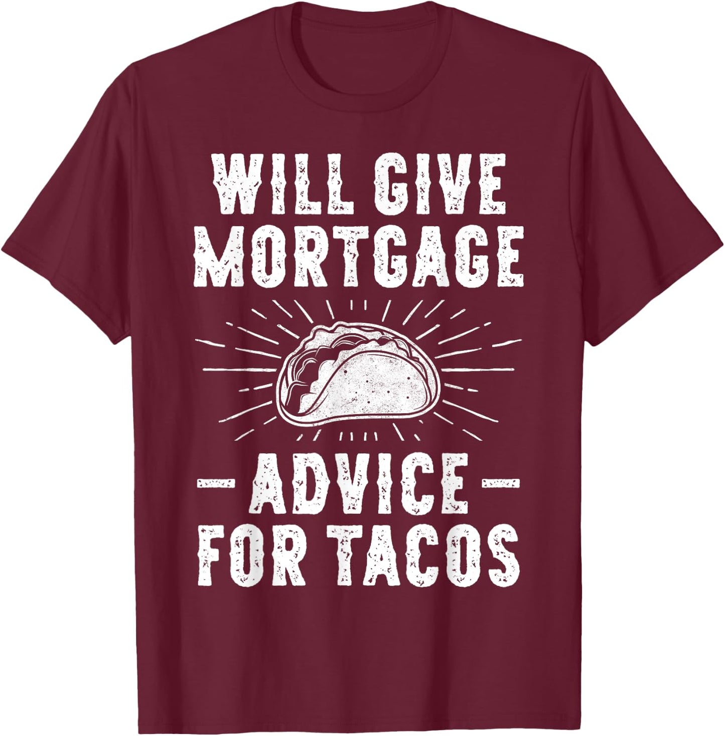 Will Give Mortgage Advice for Tacos - Funny Loan Officer T-Shirt - T-Shirt | Maroon