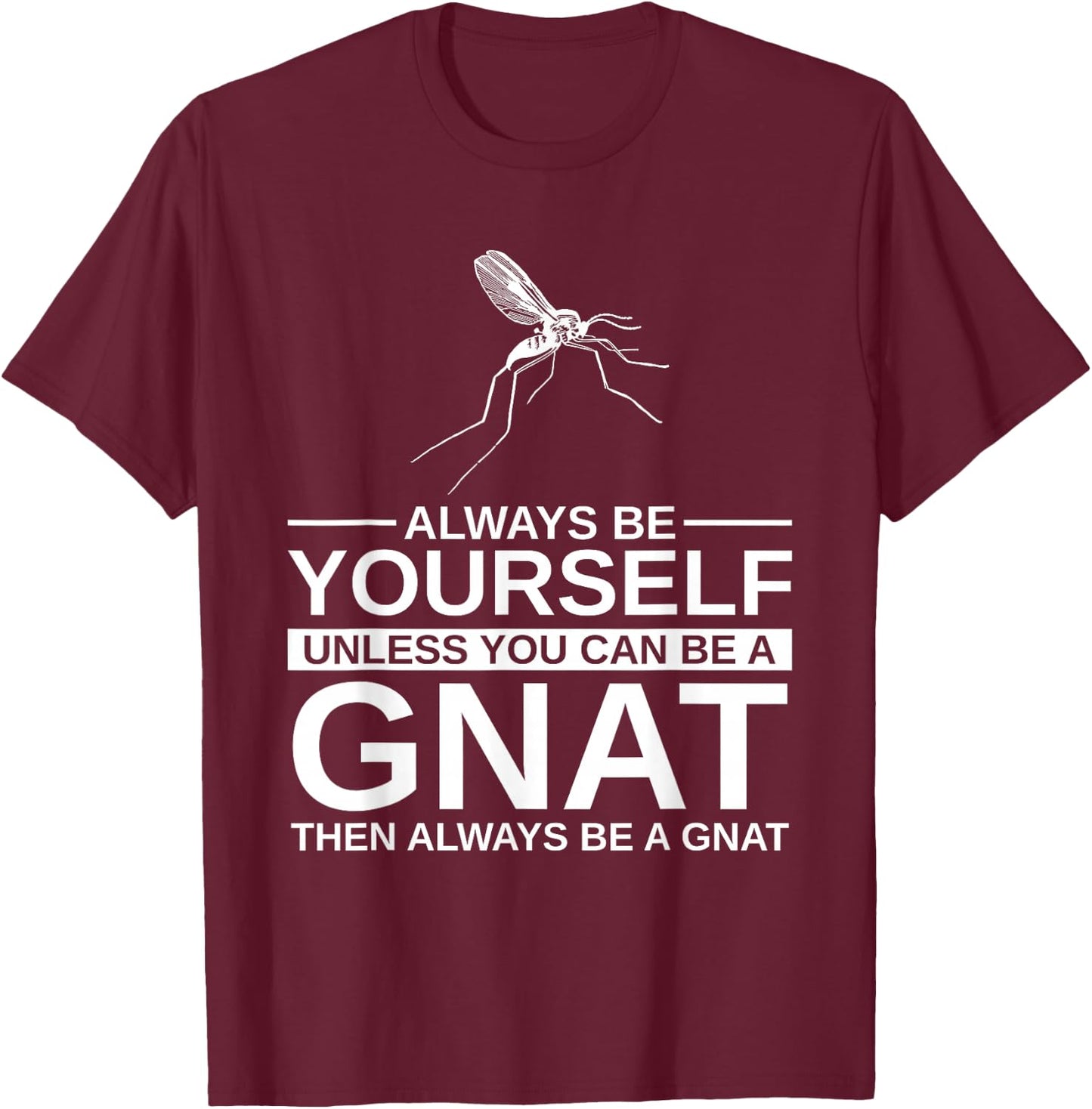 Always Be Yourself Gnat Gift Women Dipterid Midge T-Shirt - T-Shirt | Maroon