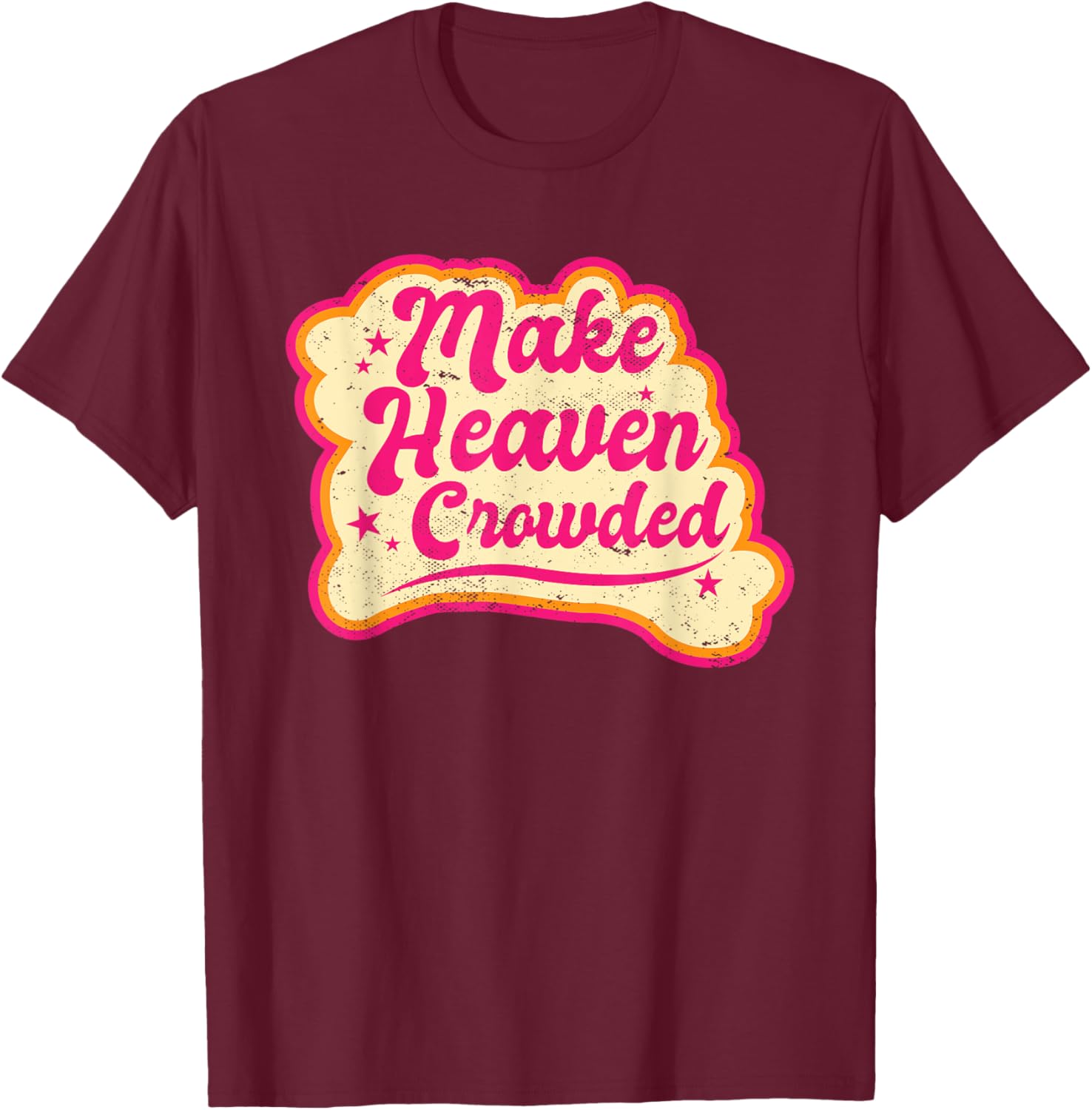 Make Heaven Crowded Bible Scripture Jesus Believer Christian T-Shirt - T-Shirt | Maroon