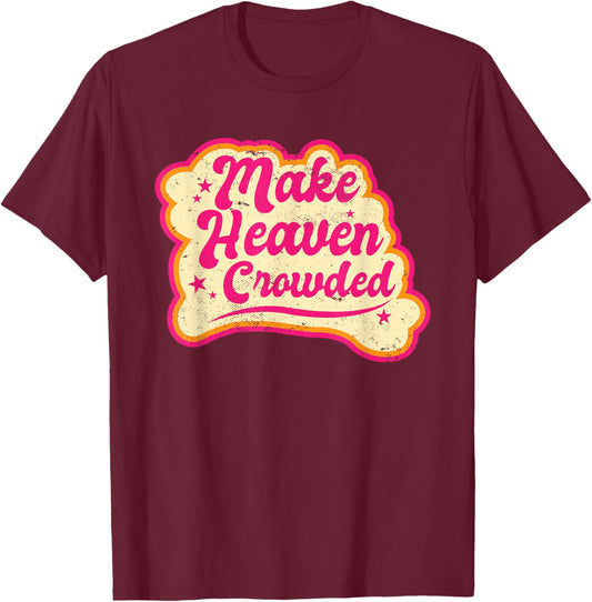 Make Heaven Crowded Bible Scripture Jesus Believer Christian T-Shirt - T-Shirt | Maroon