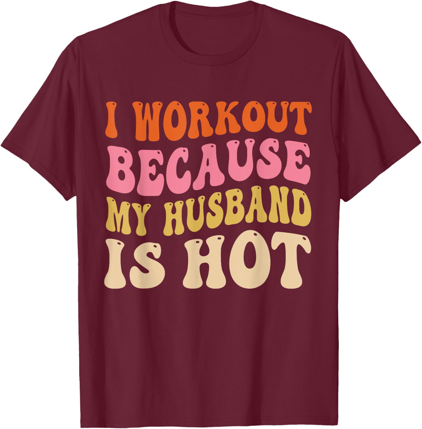 I Workout Because My Husband is Hot Vintage Groovy T-Shirt - T-Shirt | Maroon