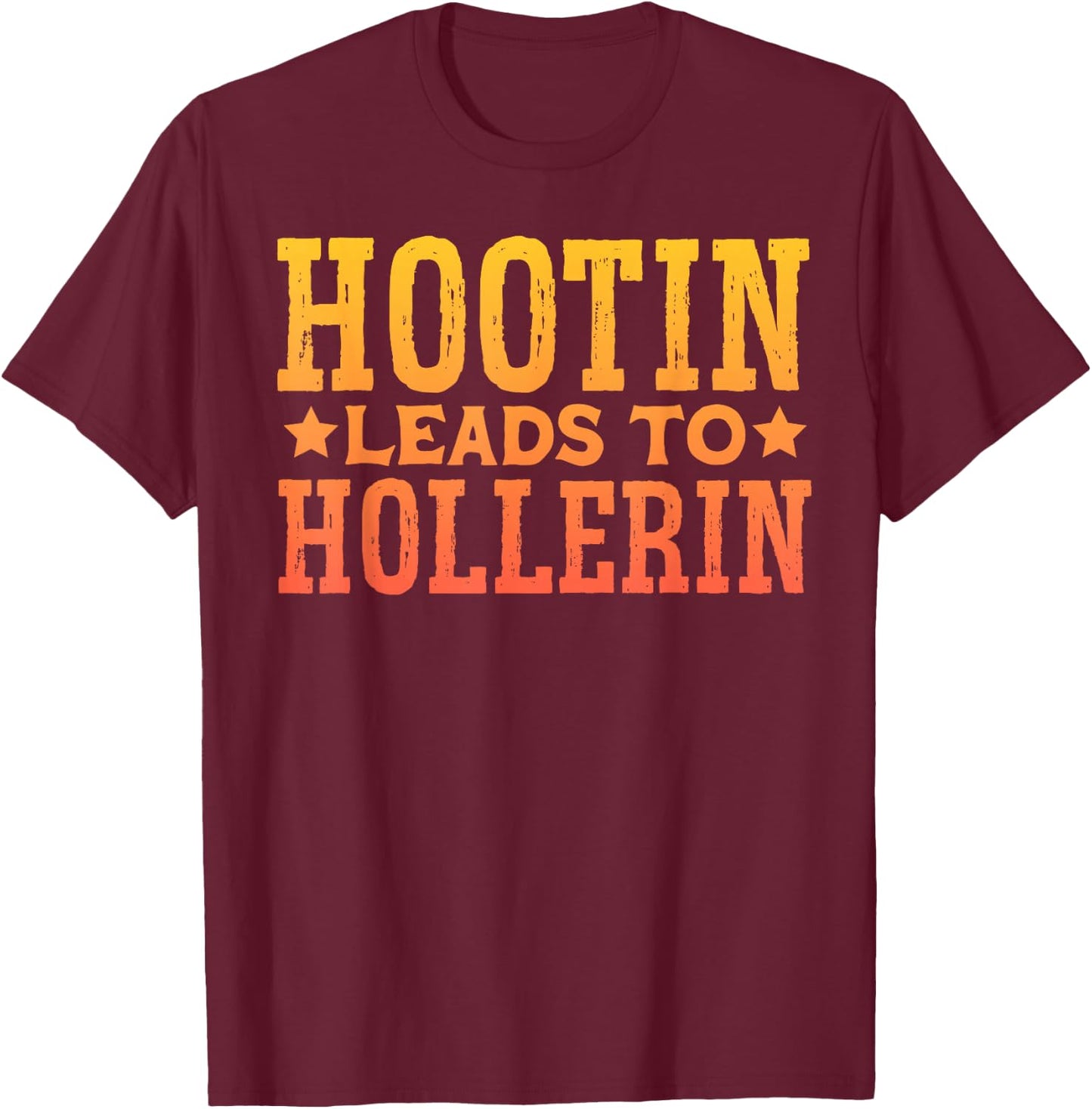 Hootin Leads To Hollerin T-Shirt - T-Shirt | Maroon