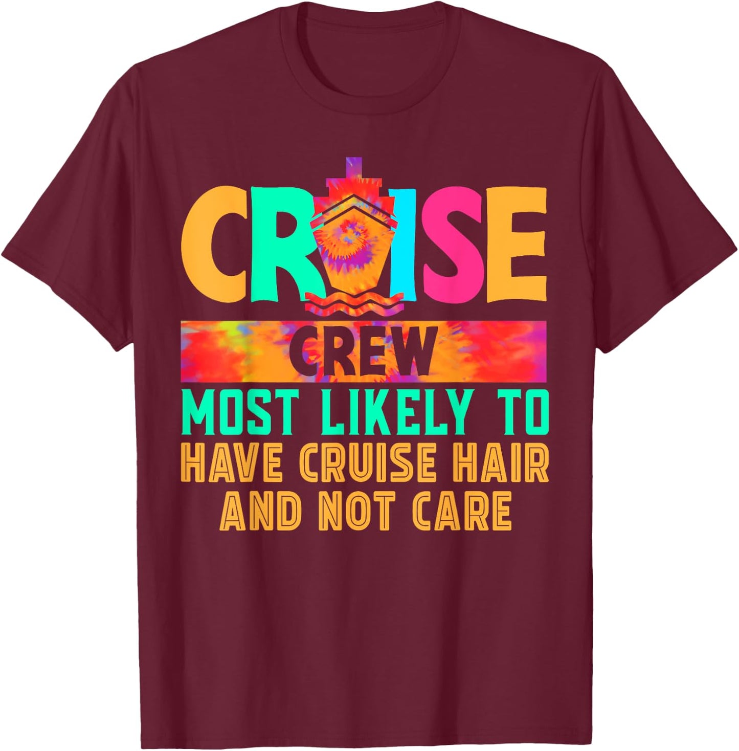 Cruise Crew Most Likely to Have Cruise Hair And Not Care T-Shirt - T-Shirt | Maroon