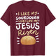 I Like My Sourdough Like I Like My Jesus Risen T-Shirt - T-Shirt | Maroon