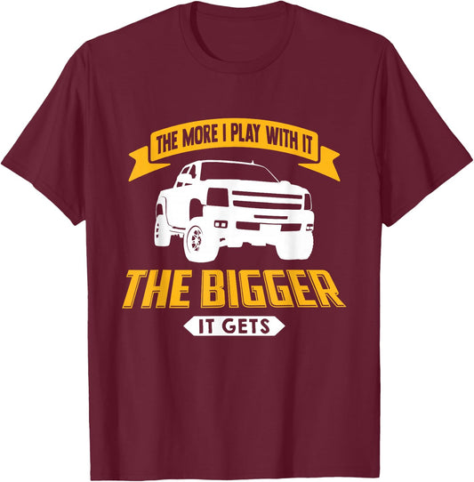 The More I Play With It The Bigger It Gets - Lifted Truck T-Shirt - T-Shirt | Maroon