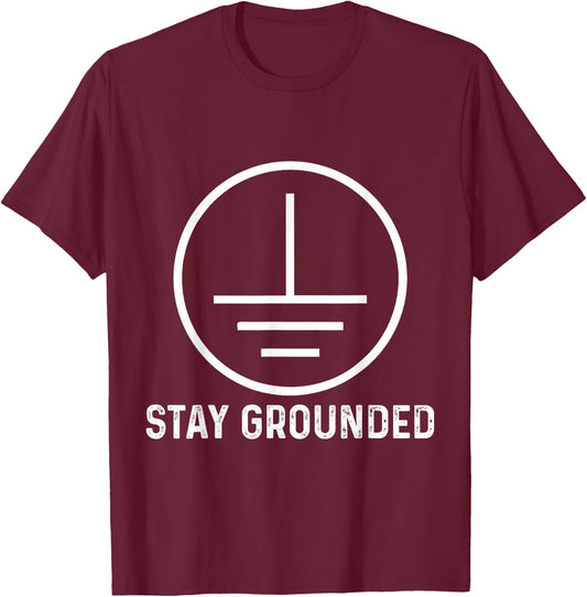 Funny Electronics Ground Electrical Engineer Stay Grounded T-Shirt - T-Shirt | Maroon