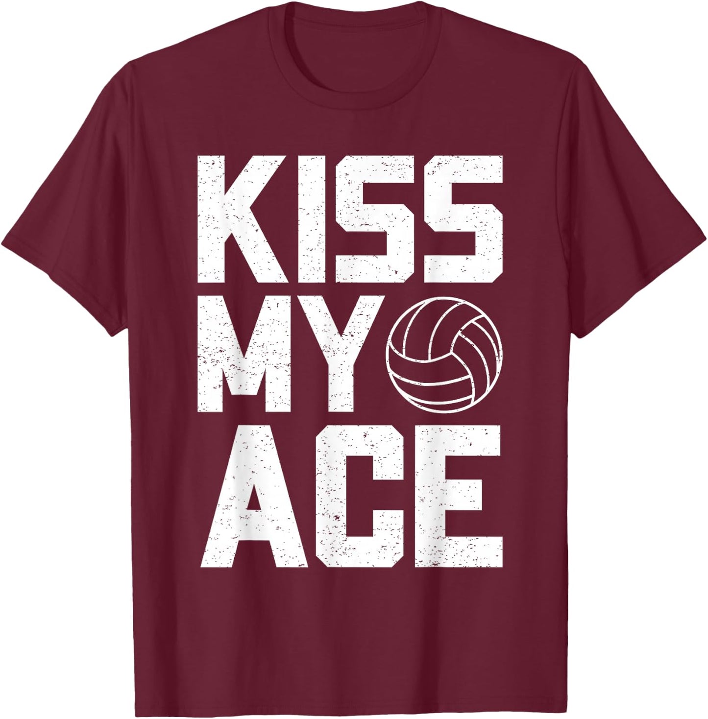 Funny Volleyball Kiss My Ace Volleyball Lovers T-Shirt - T-Shirt | Maroon