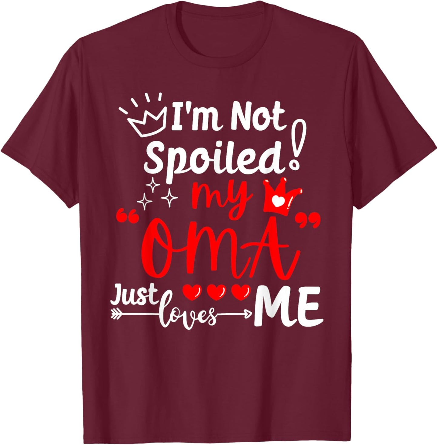 I'm Not Spoiled My Oma Just Loves Me for Team Kids Matching T-Shirt - T-Shirt | Maroon