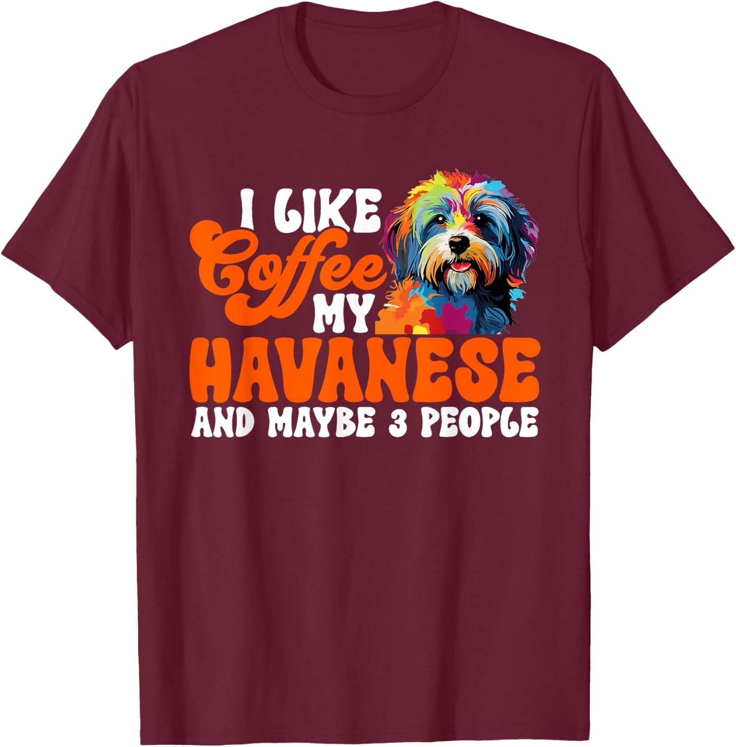 Havanese Dog Breed Pet I like coffee my Havanese T-Shirt - T-Shirt | Maroon