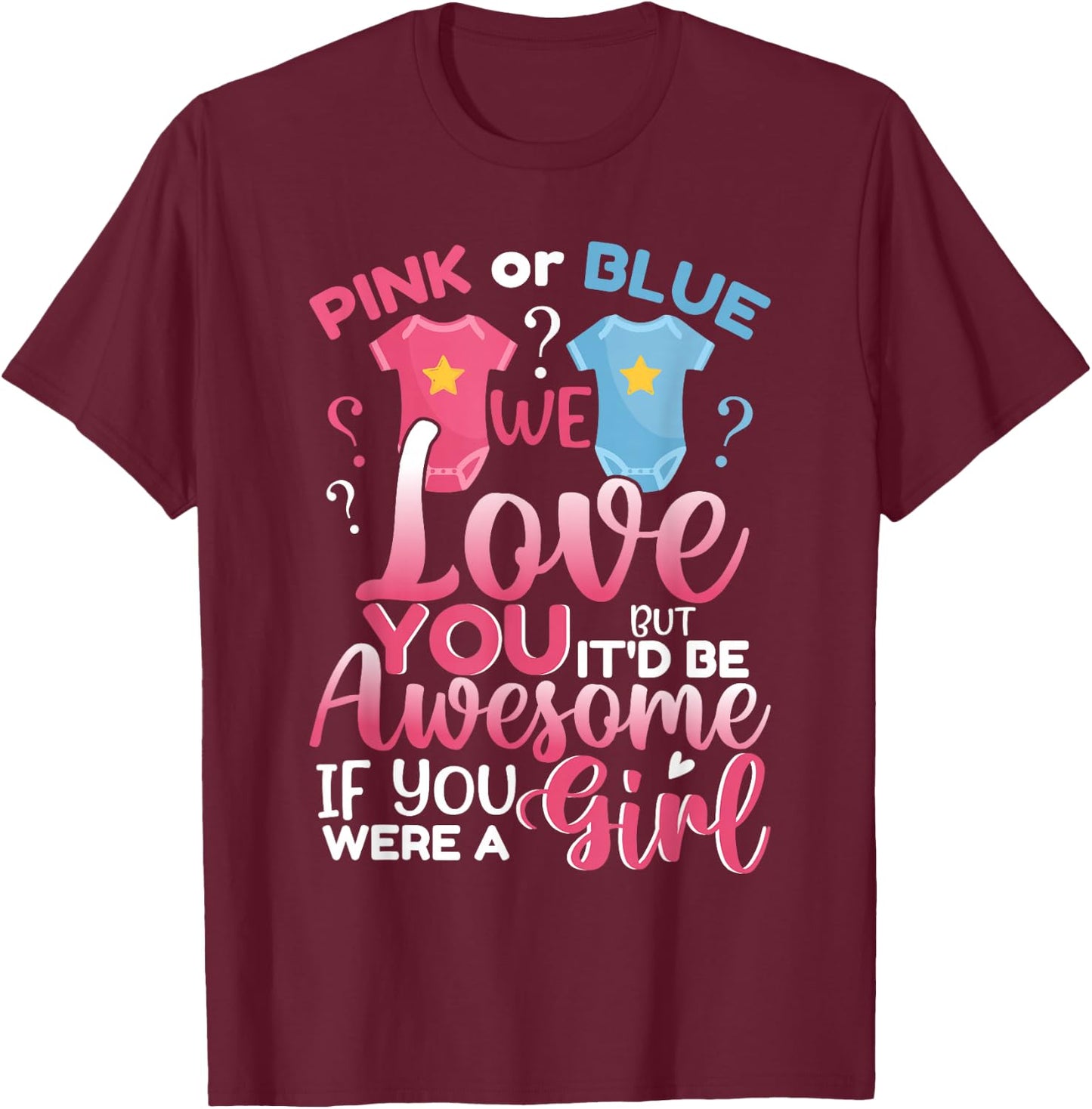 Pink Or Blue We Love You Team Girl Funny Gender Reveal Party T-Shirt - T-Shirt | Maroon